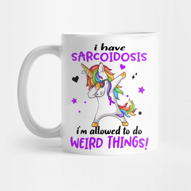I Have Sarcoidosis i'm allowed to do Weird Things! Support Sarcoidosis Warrior Gifts by ThePassion99
